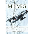 Mr. MiG: and The Real Story of the First MiGs in America