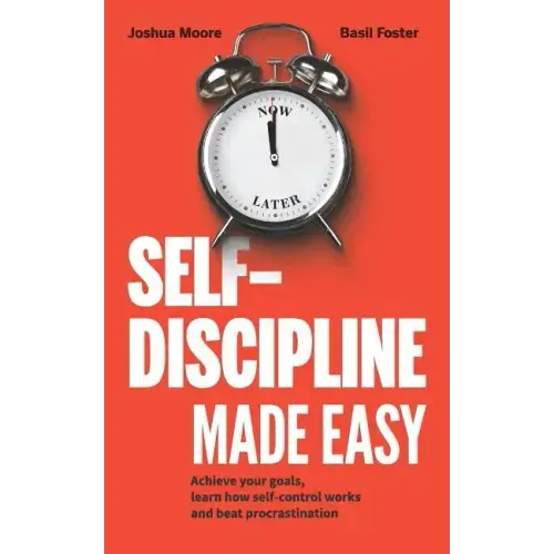 Self-Discipline Made Easy: Achieve Your Goals, Learn How Self-Control Works and Beat Procrastination