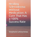 Healing Scleroderma Without Medication: A Cure That Has a 100% Success Rate
