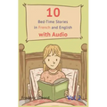 10 Bedtime Stories in French and English with audio.: French for Kids - Learn French with Parallel English Text