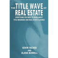 The Title Wave of Real Estate: Everything You Need to Know about Title Insurance and Real Estate Closings