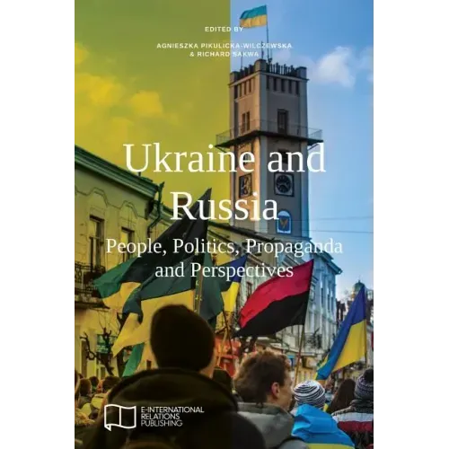 Ukraine and Russia: People, Politics, Propaganda and Perspectives