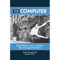 The Computer: A Brief History of the Machine That Changed the World