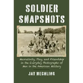 Soldier Snapshots: Masculinity, Play, and Friendship in the Everyday Photographs of Men in the American Military