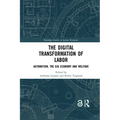The Digital Transformation of Labor: Automation, the Gig Economy and Welfare