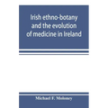 Irish ethno-botany and the evolution of medicine in Ireland