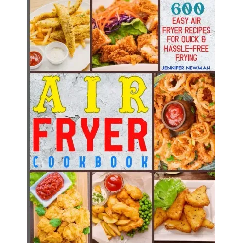 Air Fryer Cookbook: 600 Easy Air Fryer Recipes for Quick & Hassle-Free Frying