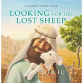 Stories Jesus Told: Looking for the Lost Sheep