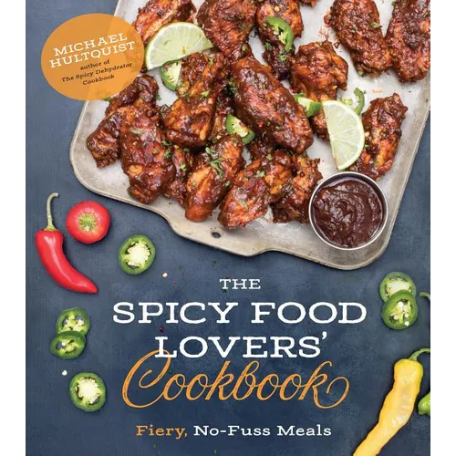 The Spicy Food Lovers' Cookbook: Fiery, No-Fuss Meals