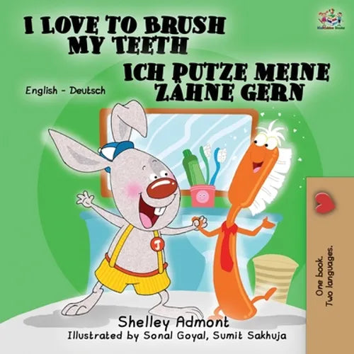 I Love to Brush My Teeth Ich putze meine Zähne gern: English German Bilingual Edition