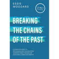 Breaking the Chains of the Past: A Complete Guide to Recovering and Healing from Inherited Family Trauma and Emotionally Immature Parents (2-in-1 Coll