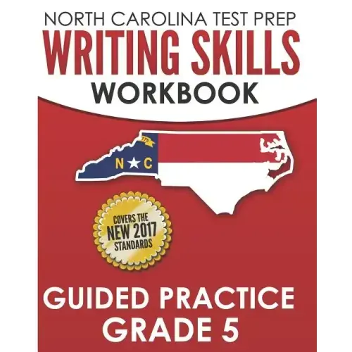 NORTH CAROLINA TEST PREP Writing Skills Workbook Guided Practice Grade 5: Develops the Writing Skills in North Carolina's English Language Arts Standa