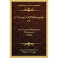 A History Of Philosophy V1: Ancient And Mediaeval Philosophy (1893)