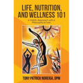 Life, Nutrition, and Wellness 101: A Holistic Approach with a Philosophical Twist