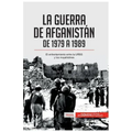 La guerra de Afganistán de 1979 a 1989: El enfrentamiento entre la URSS y los muyahidines