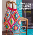 Granny Squares Weekend: 20 Quick and Easy Crochet Projects
