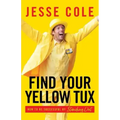 Find Your Yellow Tux: How to Be Successful by Standing Out