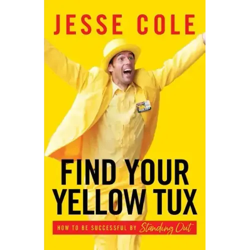 Find Your Yellow Tux: How to Be Successful by Standing Out