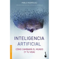 Inteligencia Artificial: Cómo Cambiará El Mundo (Y Tu Vida)