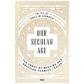 Our Secular Age: Ten Years of Reading and Applying Charles Taylor