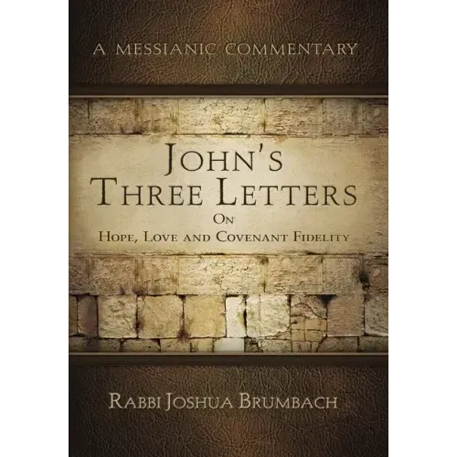 John's Three Letters on Hope, Love and Covenant Fidelity: A Messianic Commentary