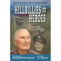 Hillbillies to Heroes: Journey from the Back Hills of Tennessee to the Battlefields of World War II--A True Story