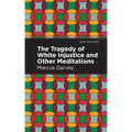 The Tragedy of White Injustice and Other Meditations