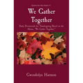 We Gather Together: Daily Devotionals for Thanksgiving Based on the Hymn, We Gather Together.