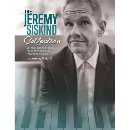 The Jeremy Siskind Collection: Six Jazz-Inspired Pieces for Intermediate and Advanced Pianists