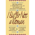 I Suffer Not a Woman: Rethinking I Timothy 2:11-15 in Light of Ancient Evidence