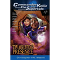 (commander Kellie and the Superkids' Adventures #1) the Mysterious Presence