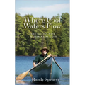 Where Cool Waters Flow: Four Seasons with a Master Maine Guide