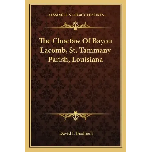 The Choctaw of Bayou Lacomb, St. Tammany Parish, Louisiana