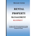 Rental Property Management Blueprint: Creating wealth with rental property investing and discovering overwhelming rental property management strategie