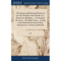 The Famous and Renowned History of the Nine Worthies of the World; viz. I. Hector son of Priamus, ... II. Alexander the Great, ... III. Julius Caesar,