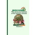 MEXIKON Volume 3: the pictures-lexicon of the mexican cactuses