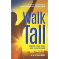 Walk Tall: Create Your Own Self-Confidence