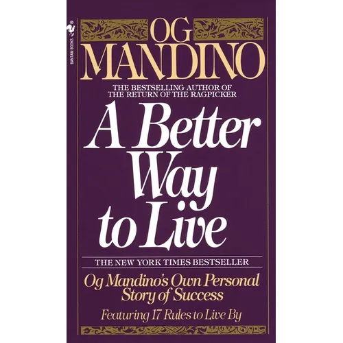 A Better Way to Live: Og Mandino's Own Personal Story of Success Featuring 17 Rules to Live by