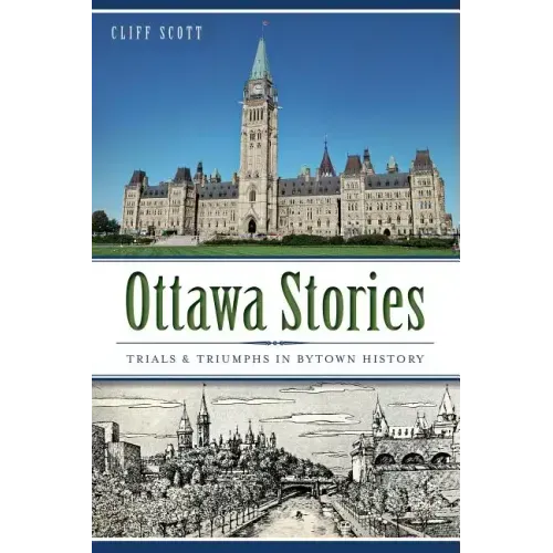 Ottawa Stories: Trials & Triumphs in Bytown History