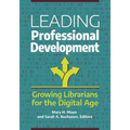 Leading Professional Development: Growing Librarians for the Digital Age