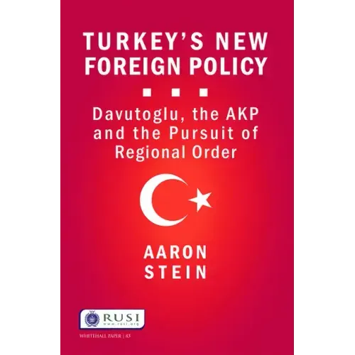 Turkey's New Foreign Policy: Davutoglu, the Akp and the Pursuit of Regional Order