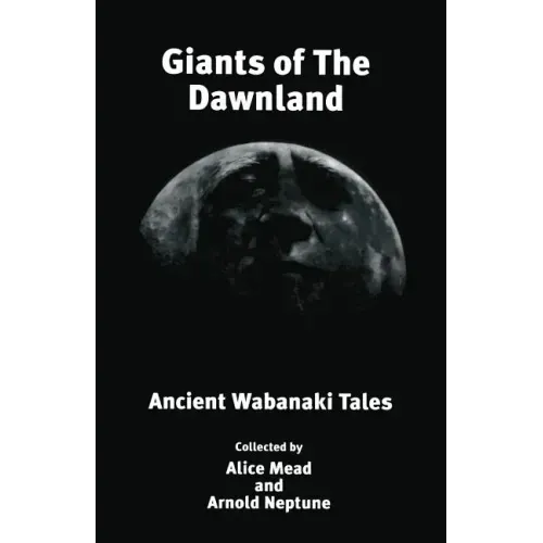 Giants of The Dawnland: Ancient Wabanaki Tales