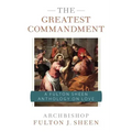 The Greatest Commandment: A Fulton Sheen Anthology on Love