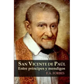 San Vicente de Paúl. Entre príncipes y mendigos
