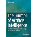 The Triumph of Artificial Intelligence: How Artificial Intelligence Is Changing the Way We Live Together