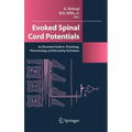 Evoked Spinal Cord Potentials: An Illustrated Guide to Physiology, Pharmocology, and Recording Techniques