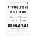 A Troublesome Inheritance: Genes, Race and Human History