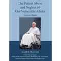 The Patient Abuse and Neglect of Our Vulnerable Adults: America's Shame