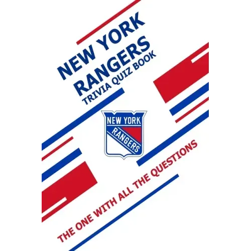 New York Rangers Trivia Quiz Book: The One With All The Questions