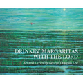 Drinkin' Margaritas With the Lord